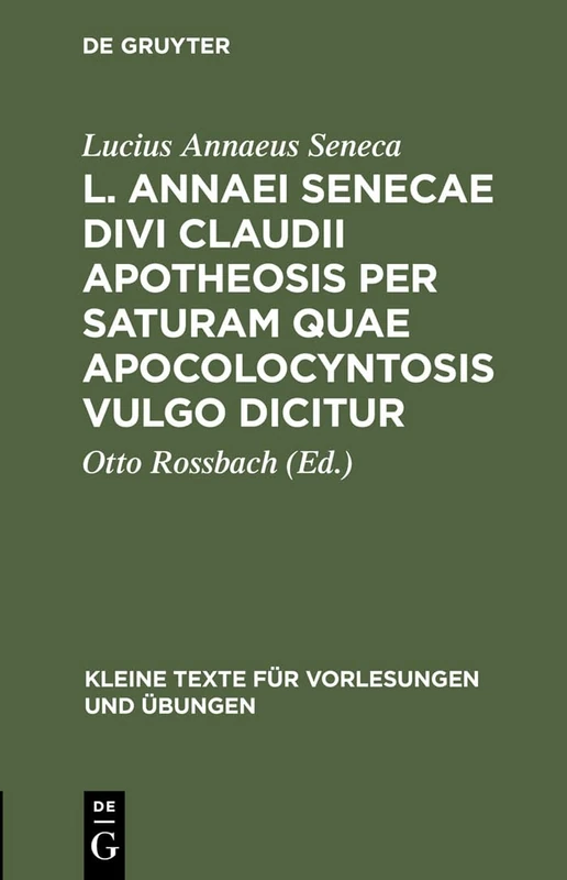 L. Annaei Senecae Divi Claudii apotheosis per saturam quae apocolocyntosis vulgo dicitur: 154 (Kleine Texte Für Vorlesungen Und Übungen)