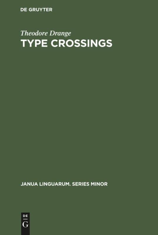 Type crossings: Sentential meaninglessness in the border area of linguistics and philosophy: 44 (Janua Linguarum. Series Minor, 44)