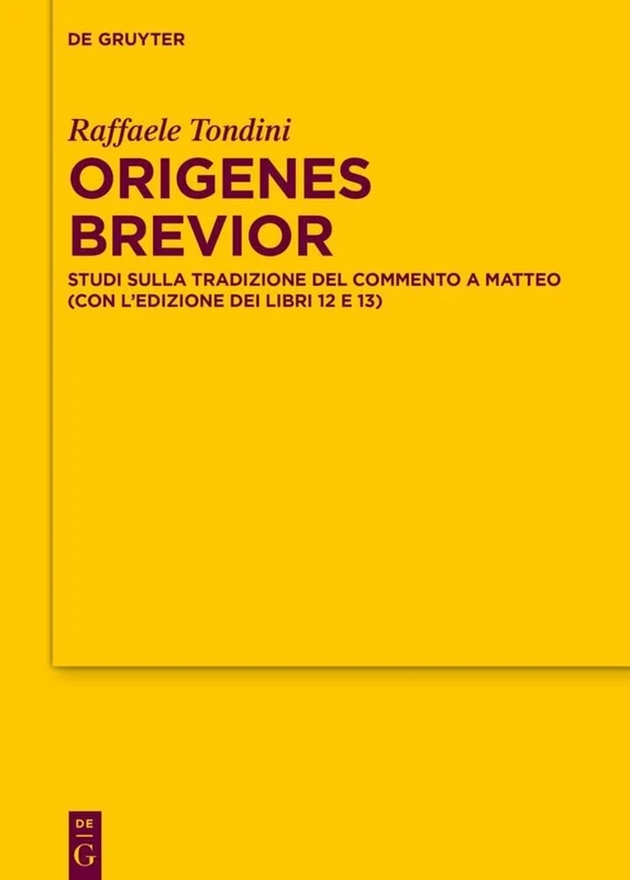 Origenes brevior: Studi sulla tradizione del Commento a Matteo (con l’edizione dei libri 12 e 13): 193 (Texte und Untersuchungen zur Geschichte der Altchristlichen Literatur, 193)