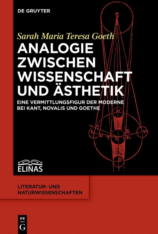 Analogie zwischen Wissenschaft und Ästhetik: Eine Vermittlungsfigur der Moderne bei Kant, Novalis und Goethe: 7 (Literatur- und Naturwissenschaften, 7)