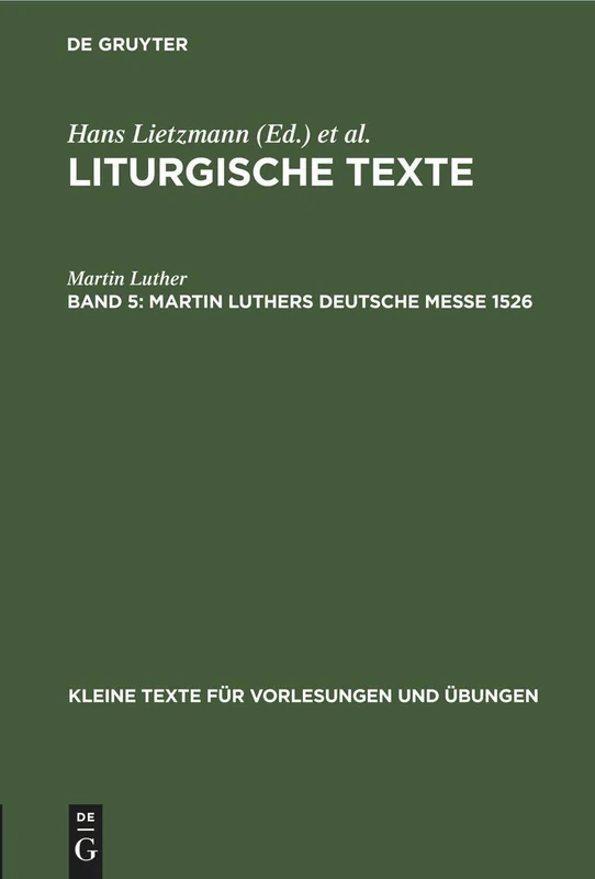 Martin Luthers Deutsche Messe 1526: Aus: Liturgische Texte: 37 (Kleine Texte Für Vorlesungen Und Übungen)