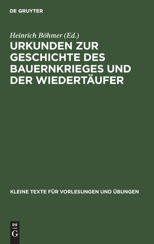 Urkunden Zur Geschichte Des Bauernkrieges Und Der Wiedertäufer: 50 (Kleine Texte Für Vorlesungen Und Übungen)