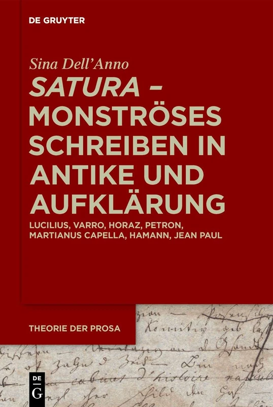 ›satura‹ – Monströses Schreiben in Antike und Aufklärung: Lucilius, Varro, Horaz, Petron, Martianus Capella, Hamann, Jean Paul (Theorie der Prosa)