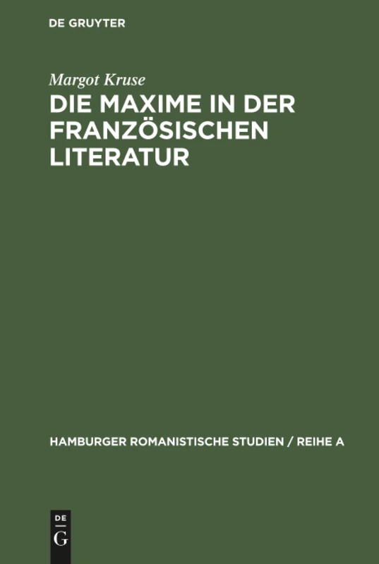 Die Maxime in der französischen Literatur: Studien Zum Werk La Rochefoucaulds Und Seiner Nachfolger: 44 (Hamburger Romanistische Studien / Reihe a)