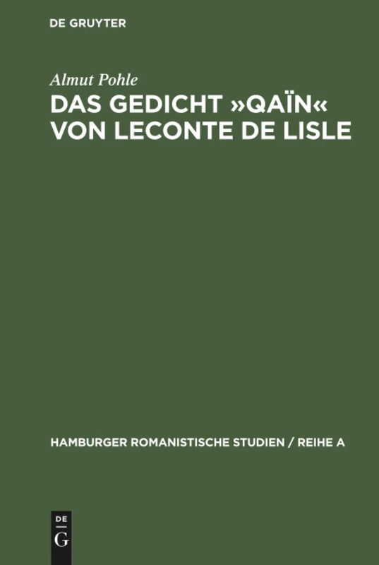 Das Gedicht Qaïn von Leconte de Lisle: Eine Literarhistorische Interpretation: 47 (Hamburger Romanistische Studien / Reihe a)