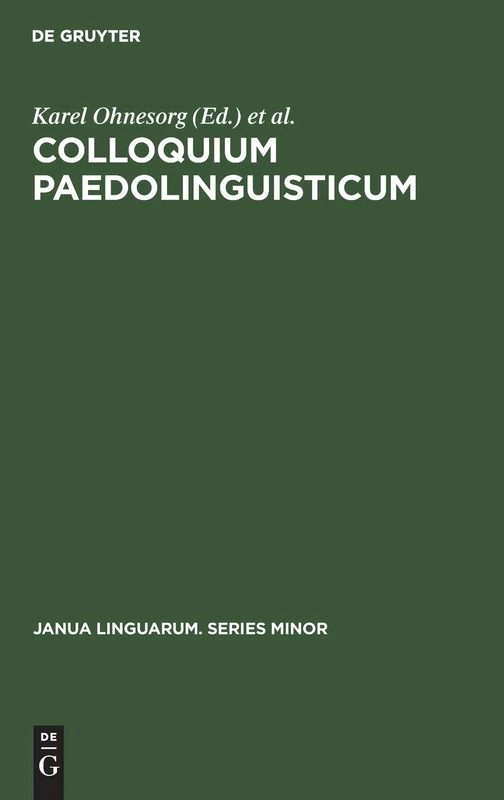 Colloquium Paedolinguisticum: Proceedings of the First International Symposium of Paedolinguistics, held at Brno, 14–16 October 1970: 133 (Janua Linguarum. Series Minor, 133)