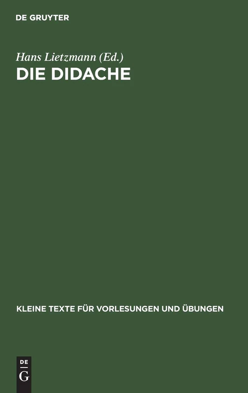 Die Didache: Mit Kritischem Apparat: 6 (Kleine Texte Für Vorlesungen Und Übungen)