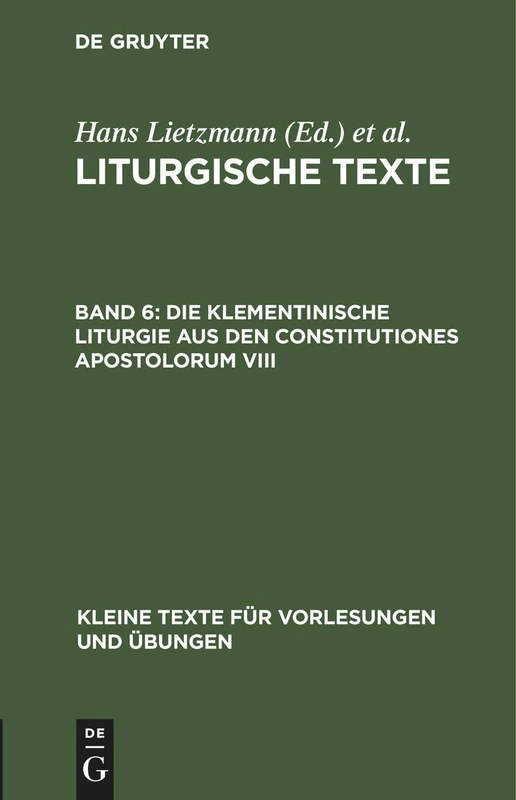 Die Klementinische Liturgie Aus Den Constitutiones Apostolorum VIII: Nebst Anhängen: 61 (Kleine Texte Für Vorlesungen Und Übungen)