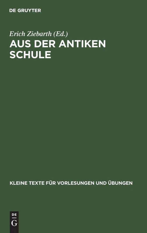 Aus Der Antiken Schule: Sammlung Griechischer Texte Auf Papyrus, Holztafeln, Ostraka: 65 (Kleine Texte Für Vorlesungen Und Übungen)