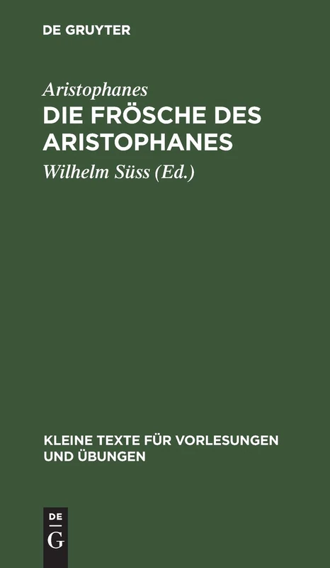 Die Frösche Des Aristophanes: Mit Ausgewählten Antiken Scholien: 66 (Kleine Texte Für Vorlesungen Und Übungen)