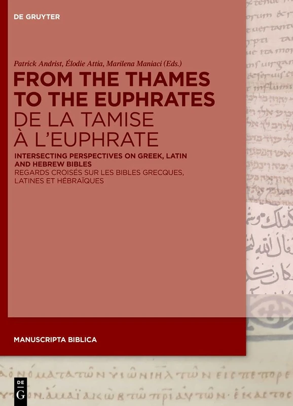 From the Thames to the EuphratesDe la Tamise à l’Euphrate: Intersecting Perspectives on Greek, Latin and Hebrew Bibles regards croisés sur les Bibles ... et hébraïques: 9 (Manuscripta Biblica, 9)