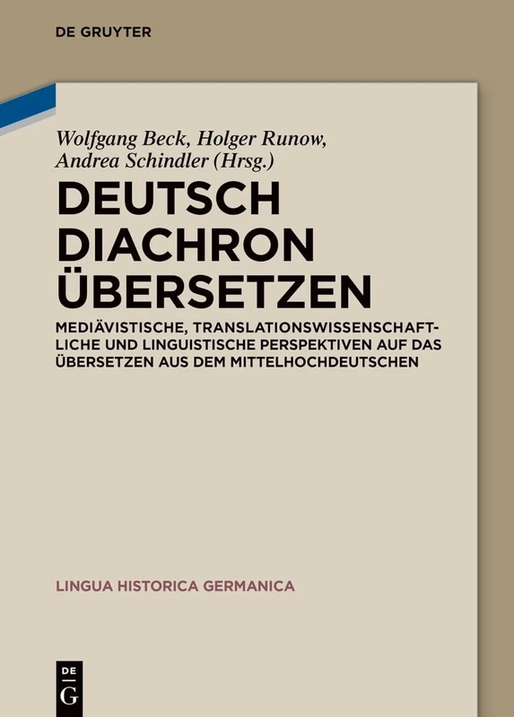 Deutsch Diachron Übersetzen: Mediävistische, Translationswissenschaftliche Und Linguistische Perspektiven Auf Das Übersetzen Aus Dem Mittelhochdeutschen: 32 (Lingua Historica Germanica)