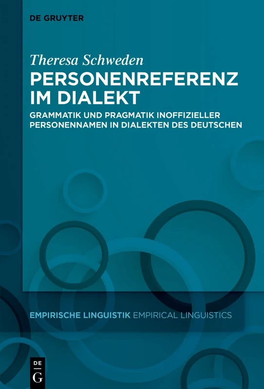 Personenreferenz im Dialekt: Grammatik und Pragmatik inoffizieller Personennamen in Dialekten des Deutschen: 18 (Empirische Linguistik / Empirical Linguistics, 18)