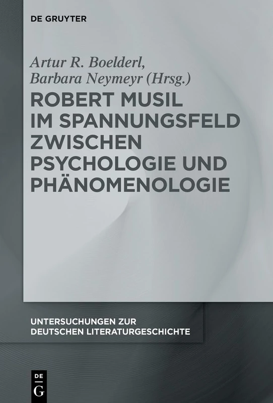 Robert Musil im Spannungsfeld zwischen Psychologie und Phänomenologie: 170 (Untersuchungen zur Deutschen Literaturgeschichte, 170)
