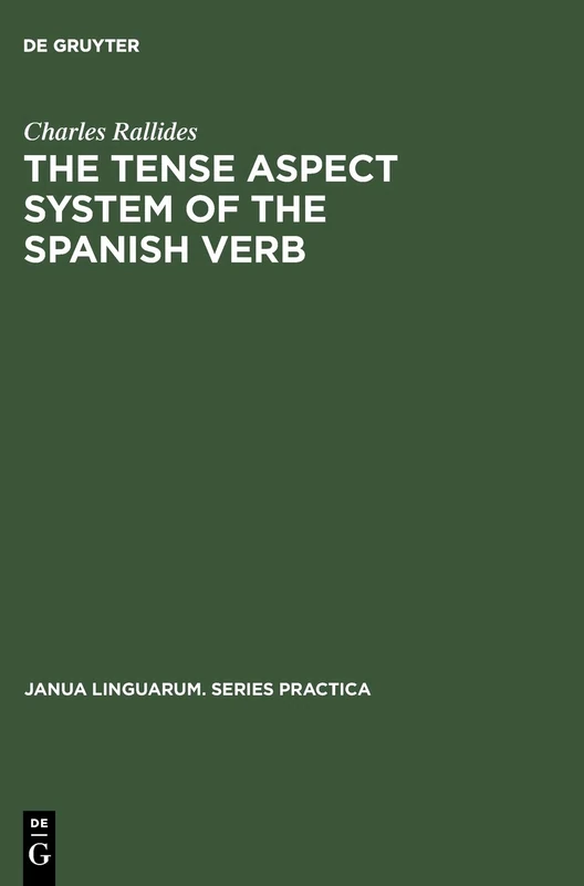 The Tense Aspect System of the Spanish Verb: As Used in Cultivated Bogotá Spanish: 119 (Janua Linguarum. Series Practica, 119)