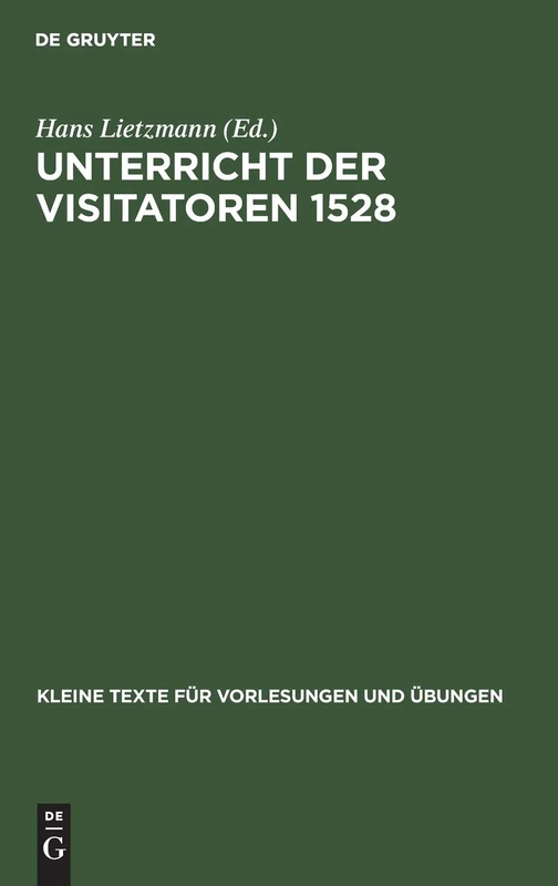 Unterricht Der Visitatoren 1528: 87 (Kleine Texte Für Vorlesungen Und Übungen)