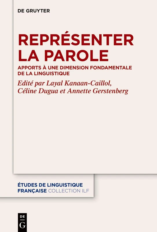 Représenter La Parole: Apports À Une Dimension Fondamentale de la Linguistique: 6 (Études de Linguistique Française)
