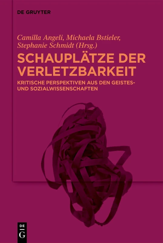 Schauplätze Der Verletzbarkeit: Kritische Perspektiven Aus Den Geistes- Und Sozialwissenschaften