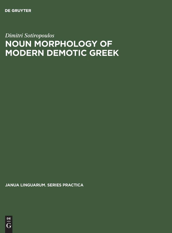 Noun morphology of modern demotic Greek: A descriptive analysis: 137 (Janua Linguarum. Series Practica, 137)