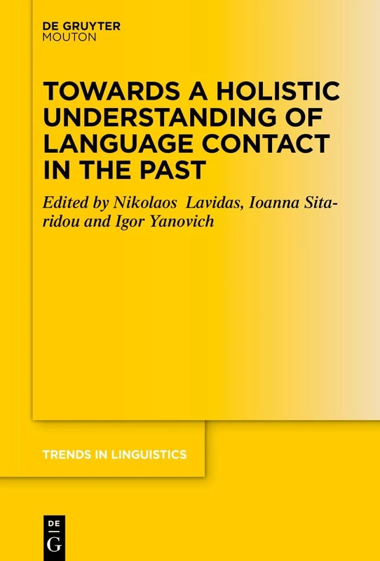 Towards a Holistic Understanding of Language Contact in the Past: 383 (Trends in Linguistics. Studies and Monographs [TiLSM], 383)