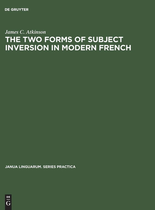 The two forms of subject inversion in modern French: 168 (Janua Linguarum. Series Practica, 168)