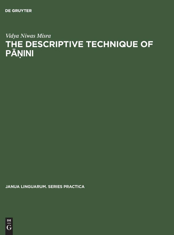 The descriptive technique of Pāṇini: An introduction: 18 (Janua Linguarum. Series Practica, 18)