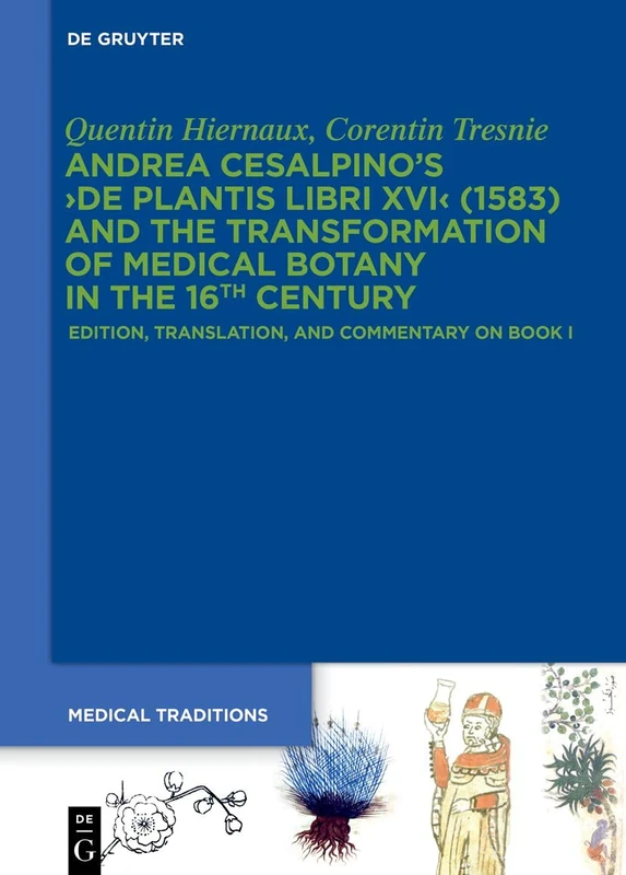 Andrea Cesalpino's ›De Plantis Libri XVI‹ (1583) and the Transformation of Medical Botany in the 16th Century: Edition, Translation, and Commentary on Book I: 9 (Medical Traditions, 9)