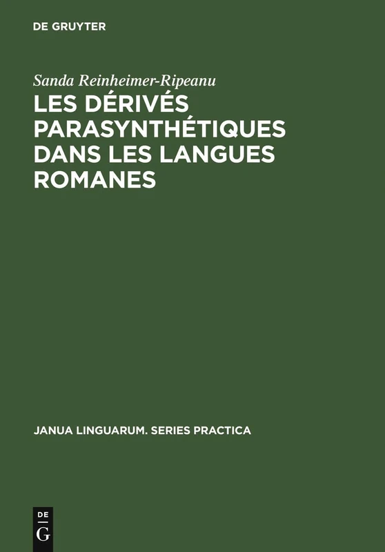 Les dérivés parasynthétiques dans les langues romanes: Roumain, Italien, Français, Espagnol: 229 (Janua Linguarum. Series Practica)