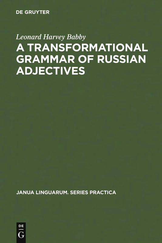 A transformational grammar of Russian adjectives: 235 (Janua Linguarum. Series Practica, 235)
