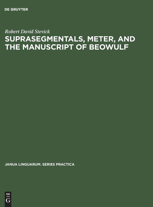 Suprasegmentals, meter, and the manuscript of Beowulf: 71 (Janua Linguarum. Series Practica, 71)