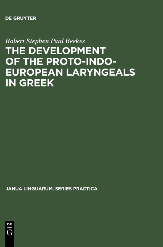 The Development of the Proto-Indo-European Laryngeals in Greek: 42 (Janua Linguarum. Series Practica, 42)