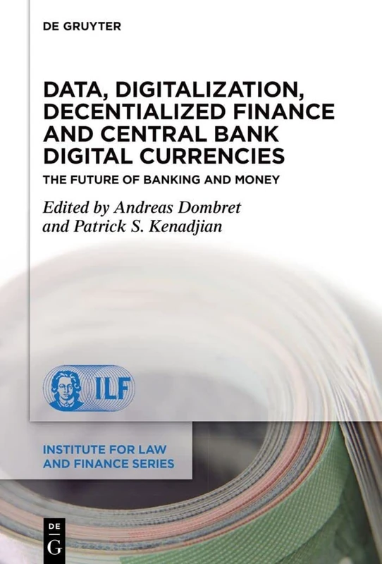 Data, Digitalization, Decentialized Finance and Central Bank Digital Currencies: The Future of Banking and Money: 25 (Institute for Law and Finance Series, 25)