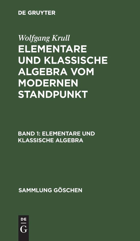 Elementare und klassische Algebra: Vom Modernen Standpunkt: 930 (Sammlung Göschen)