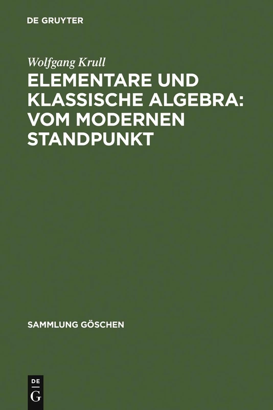 Elementare und klassische Algebra : vom modernen Standpunkt: 933 (Sammlung Göschen)