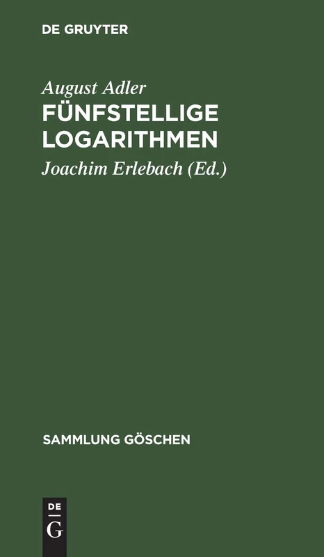 Fünfstellige Logarithmen: Mit Mehreren Graphischen Rechentafeln Und Häufig Vorkommenden Zahlenwerten: 423 (Sammlung Göschen)