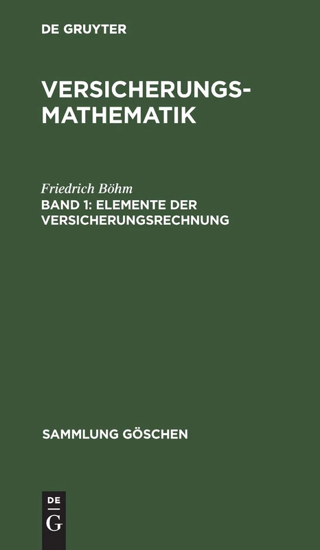 Elemente der Versicherungsrechnung: Aus Versicherungsmathematik: 180 (Sammlung Göschen)