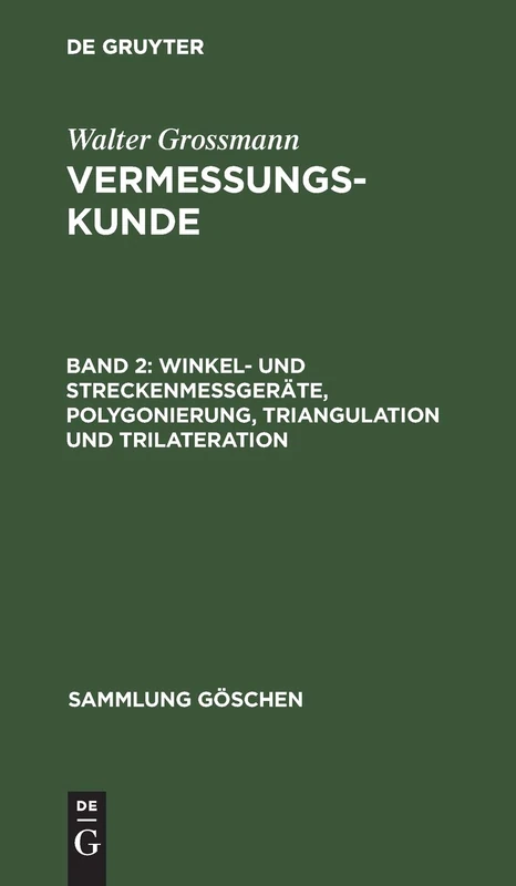 Winkel- und Streckenmeßgeräte, Polygonierung, Triangulation und Trilateration: Aus; Vermessungskunde: 7469 (Sammlung Göschen)