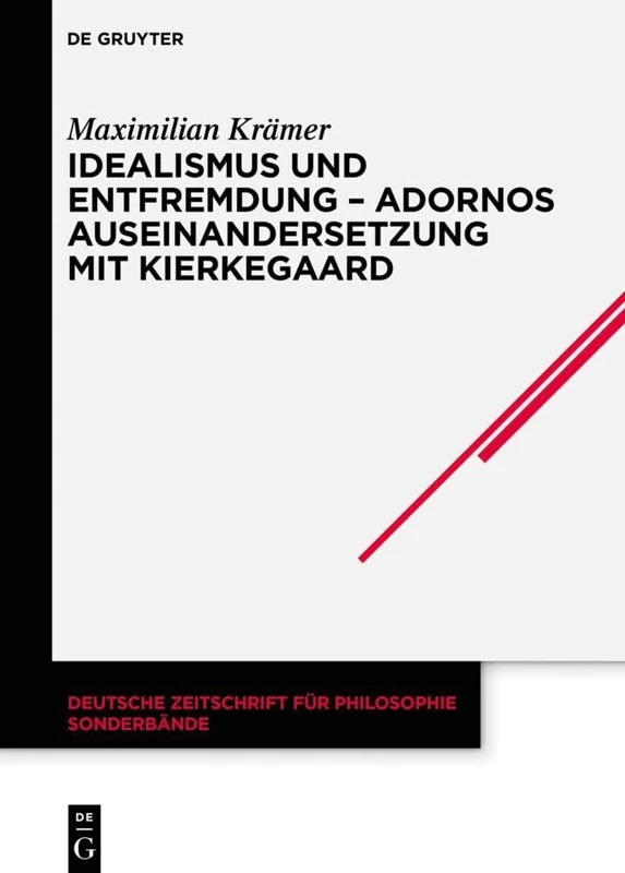 Idealismus und Entfremdung – Adornos Auseinandersetzung mit Kierkegaard: 47 (Deutsche Zeitschrift für Philosophie / Sonderbände, 47)