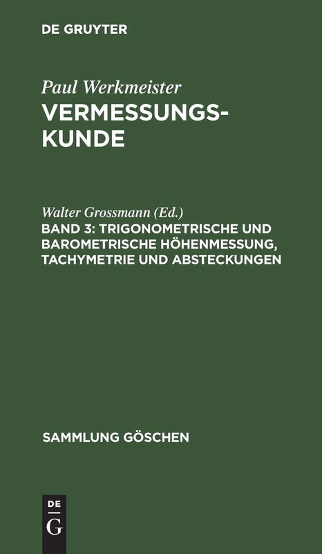 Trigonometrische und barometrische Höhenmessung, Tachymetrie und Absteckungen: Aus Vermessungskunde: 862 (Sammlung Göschen)