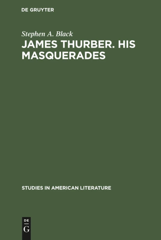 James Thurber. His masquerades: A critical study: 23 (Studies in American Literature, 23)