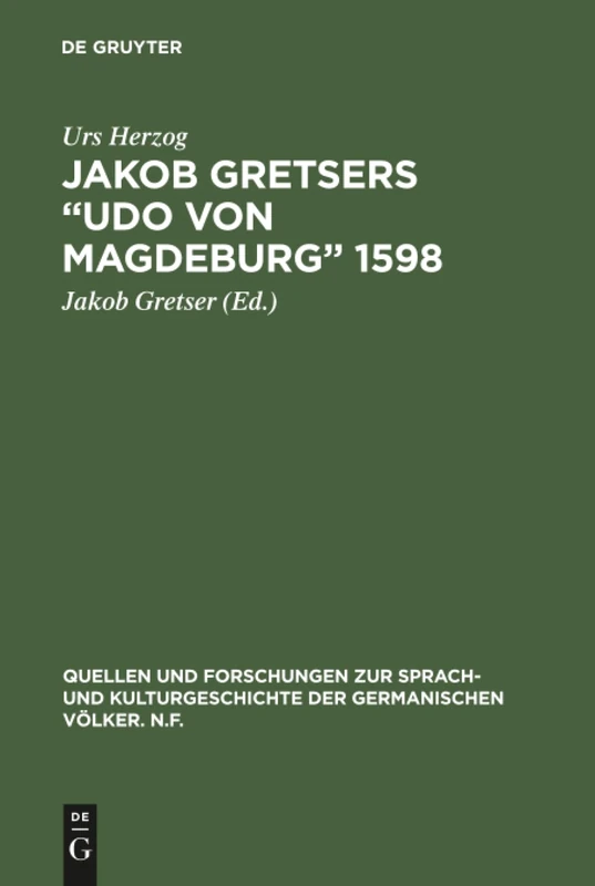 Jakob Gretsers "Udo von Magdeburg" 1598: Edition Und Monographie: 33 (Quellen Und Forschungen Zur Sprach- Und Kulturgeschichte der)