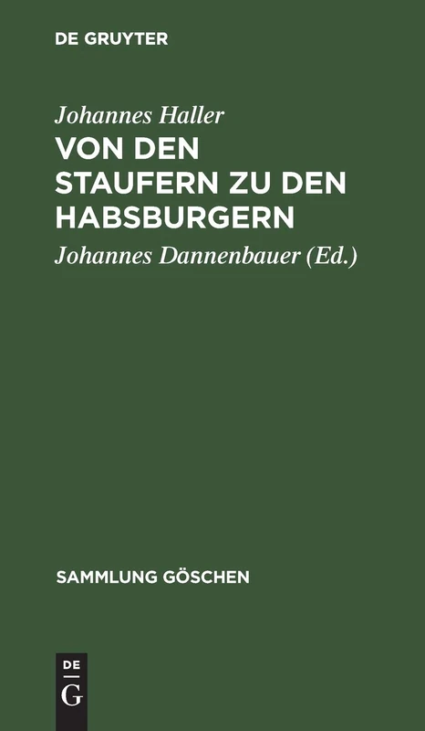 Von Den Staufern Zu Den Habsburgern: Auflösung Des Reichs Und Emporkommen Der Landesstaaten (1250-1519): 1077 (Sammlung Göschen)
