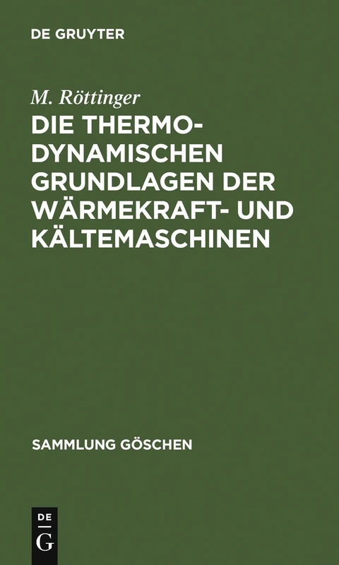 Die Thermodynamischen Grundlagen Der Wärmekraft- Und Kältemaschinen: 2 (Sammlung Göschen)