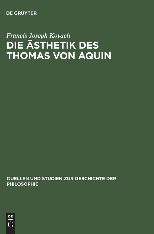 Die Ästhetik des Thomas von Aquin: Eine Genetische Und Systematische Analyse: 3 (Quellen Und Studien Zur Geschichte der Philosophie)
