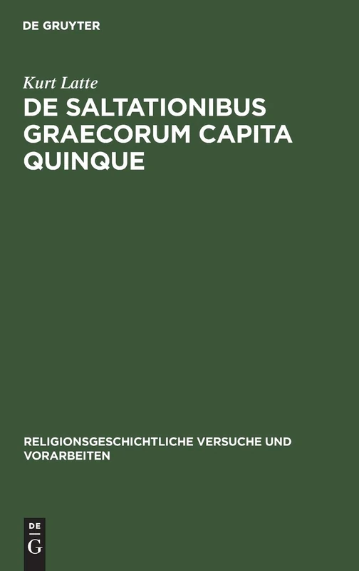 De saltationibus Graecorum capita quinque: 13 (Religionsgeschichtliche Versuche Und Vorarbeiten)