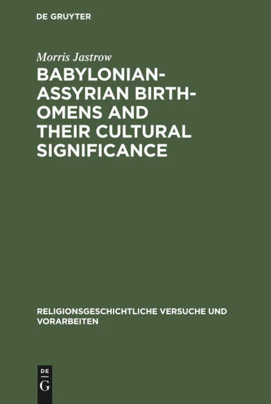 Babylonian-Assyrian Birth-omens and their cultural significance: 14 (Religionsgeschichtliche Versuche und Vorarbeiten, 14, 5)