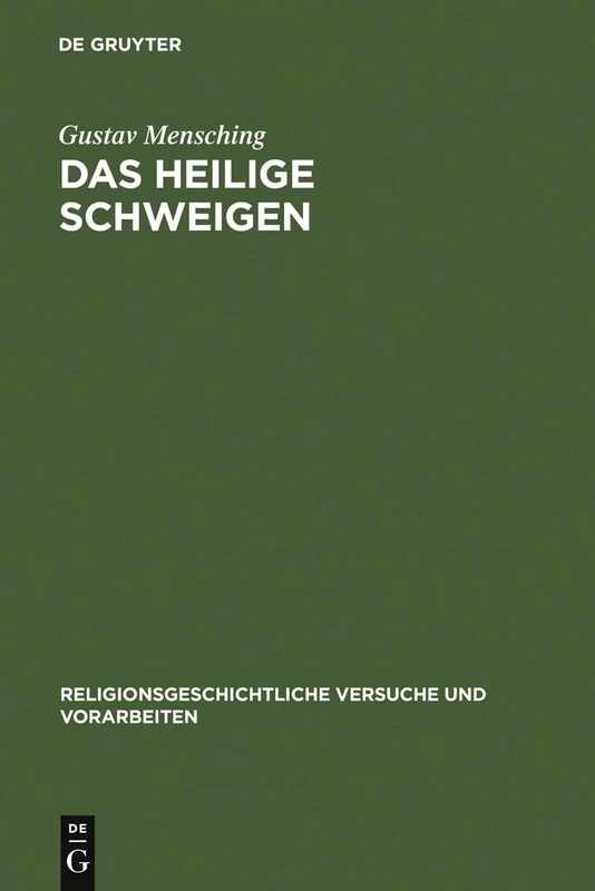 Das heilige Schweigen: Eine Religionsgeschichtliche Untersuchung: 20 (Religionsgeschichtliche Versuche Und Vorarbeiten)