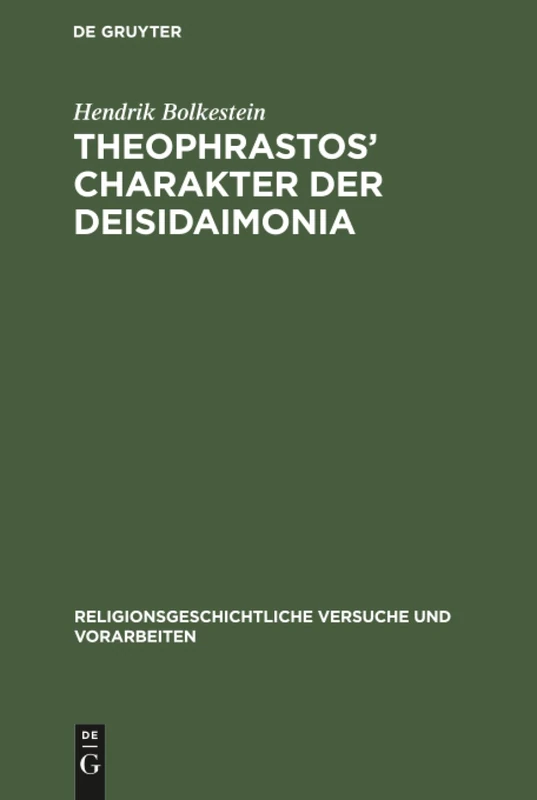 Theophrastos' Charakter der Deisidaimonia: ALS Religionsgeschichtliche Urkunde: 21 (Religionsgeschichtliche Versuche Und Vorarbeiten)