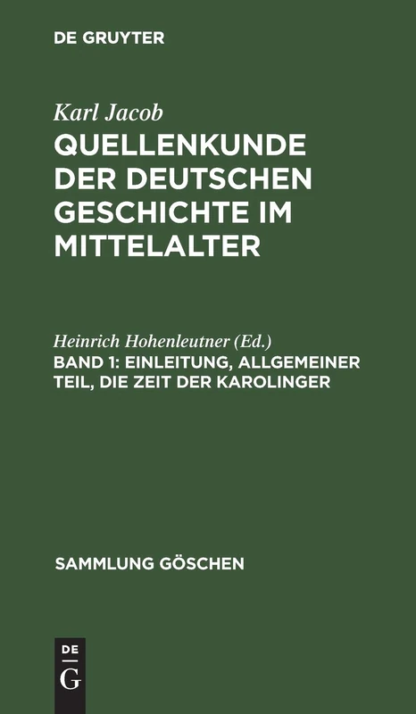 Einleitung, allgemeiner Teil, die Zeit der Karolinger: Aus Quellenkunde Der Deutschen Geschichte Im Mittelalter; Bis Zur Mitte Des 15. Jahrhunderts: 279 (Sammlung Göschen)