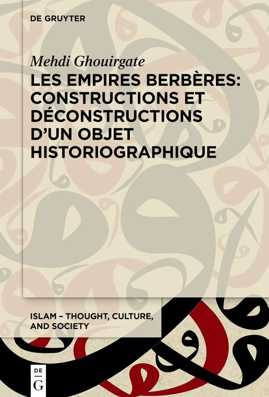Les Empires berbères: constructions et déconstructions d'un objet historiographique: 11 (Islam - Thought, Culture, and Society)